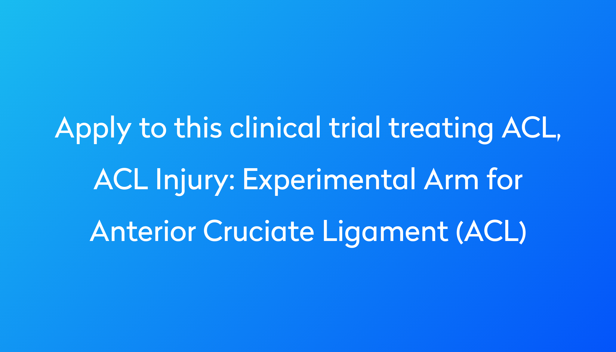 Experimental Arm For Anterior Cruciate Ligament (ACL) Clinical Trial ...